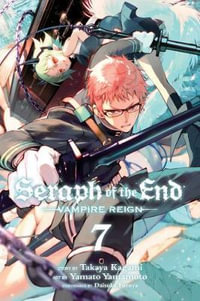 Seraph of the End, Vol. 7 : Vampire Reign - Takaya Kagami