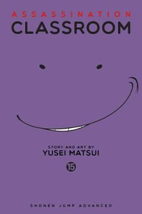 Assassination Classroom, Vol. 15 : Assassination Classroom - Yusei Matsui