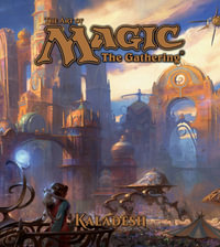 The Art of Magic: The Gathering - Kaladesh : The Art of Magic: The Gathering - James  Wyatt