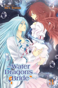 The Water Dragon's Bride, Vol. 3 : The Water Dragon's Bride - Rei Toma