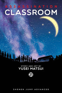 Assassination Classroom, Vol. 21 : Assassination Classroom - Yusei Matsui