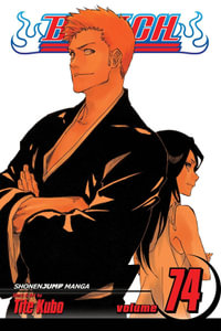 Bleach : Volume 74 : The Death and the Strawberry - Tite Kubo