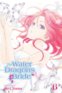 The Water Dragon's Bride, Vol. 6 : The Water Dragon's Bride - Rei Toma