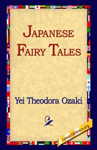 Japanese Fairy Tales : 1st World Library Literary Society Classics - Yei Theodora Ozaki