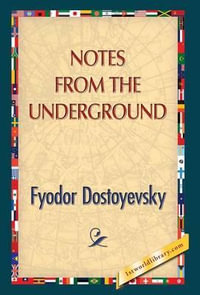 Notes from the Underground - Fyodor Dostoyevsky