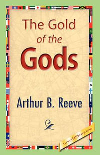 The Gold of the Gods - Arthur B. Reeve