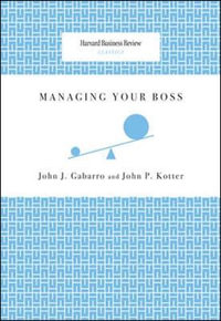 Managing Your Boss : Harvard Business Review Classics - John J. Gabarro