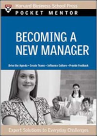 Becoming a New Manager : Expert Solutions to Everyday Challenges