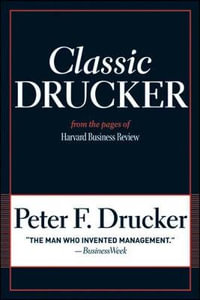 Classic Drucker : From the Pages of Harvard Business Review - Peter F. Drucker