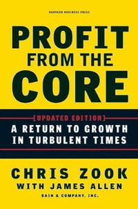 Profit from the Core : A Return to Growth in Turbulent Times - Chris Zook