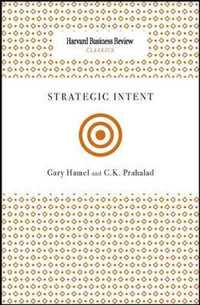 Strategic Intent : Harvard Business Review Classics - Gary Hamel