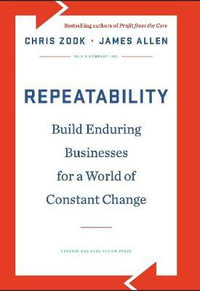 Repeatability : Build Enduring Businesses for a World of Constant Change - Chris Zook