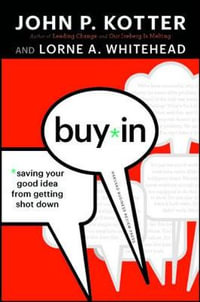 Buy-In : Saving Your Good Idea from Getting Shot Down - John P. Kotter