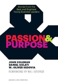 Passion and Purpose : Stories from the Best and Brightest Young Business Leaders - John Coleman