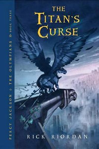 The Titan's Curse : Percy Jackson & the Olympians 3 : Percy Jackson & the Olympians 3 - Rick Riordan