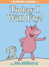 Today I Will Fly! : An Elephant and Piggie Book - Mo Willems