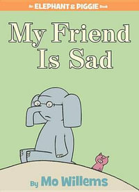 My Friend Is Sad : An Elephant & Piggie Book - Mo Willems