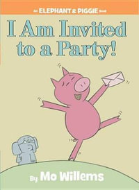 I Am Invited to a Party! : Elephant and Piggie - Mo Willems