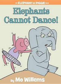 Elephants Cannot Dance! : Elephant and Piggie - Mo Willems