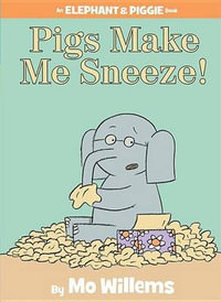 Pigs Make Me Sneeze!-An Elephant and Piggie Book : Elephant and Piggie - Mo Willems