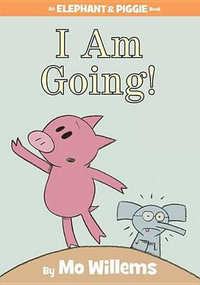 I Am Going!-An Elephant and Piggie Book : Elephant and Piggie - Mo Willems