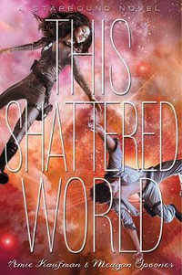 This Shattered World : Starbound Trilogy - Amie Kaufman