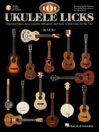 101 Ukulele Licks : Essential Blues, Jazz, Country, Bluegrass, and Rock 'n' Roll Licks for the Uke (Book/Online Audio) [With CD (Audio)] - Lil' Rev