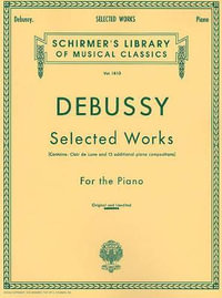 Claude Debussy : Selected Works For The Piano - Claude Debussy