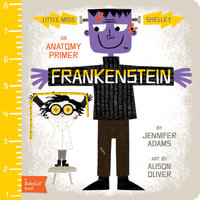 Frankenstein : An Anatomy Primer : BabyLit - Jennifer Adams