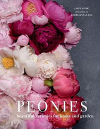 Peonies : Beautiful Varieties for Home & Garden - Jane Eastoe