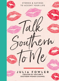 Talk Southern to Me : Stories & Sayings to Accent Your Life - Julia Fowler