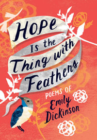 Hope is the Thing with Feathers : The Complete Poems of Emily Dickinson - Emily Dickinson