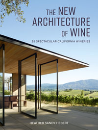 The New Architecture of Wine : 25 Spectacular California Wineries - Heather Sandy Hebert