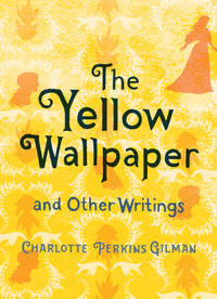 The Yellow Wallpaper and Other Writings : Women's Voices - Charlotte Perkins Gilman