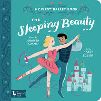 The Sleeping Beauty : My First Ballet Book - Jennifer Adams