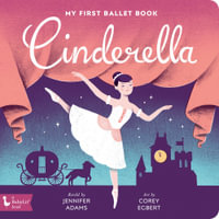 Cinderella : My First Ballet Book - Jennifer Adams