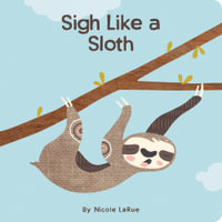 Sigh Like a Sloth : Breathing Exercises for Little Ones - Nicole LaRue