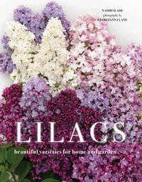 Lilacs : Beautiful Varieties for Home and Garden - Naomi Slade