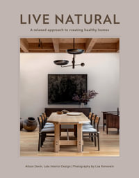 Live Natural : A Relaxed Approach to Creating Healthy Homes - Alison Davin