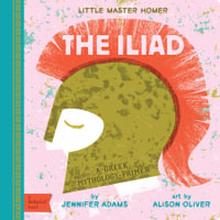 The Iliad : A BabyLit® Greek Mythology Primer - Jennifer Adams