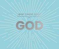 What I Know about God : What I Know About - Carol Lynn Pearson