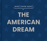 What I Know about the American Dream : What I Know About - Gibbs Smith