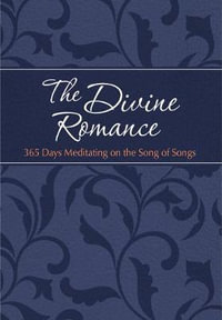 The Divine Romance : 365 Days Meditating on the Song of Songs - Brian Simmons