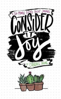 Consider It Joy : A 6 Month Guided Bullet Journal - Candace Payne