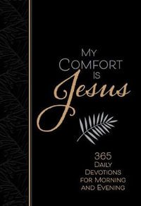 My Comfort Is Jesus : 365 Daily Devotions for Morning and Evening - Ray Comfort