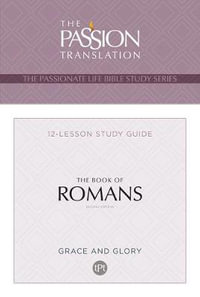 The Book of Romans 12-week Study Guide : The Passionate Life Bible Study - Brian Simmons