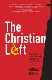 The Christian Left : How Liberal Thought Has Hijacked the Church - Lucas Miles