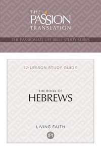 The Book of Hebrews : 12 Lesson Bible Study Guide - Brian Simmons