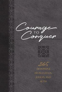 Courage to Conquer : 365 Devotions from Joshua, Judges, and Ruth - Brian Simmons