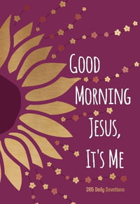 Good Morning Jesus It's Me : 365 Daily Devotions - Broadstreet Publishing Group LLC